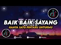 Lagu DJ Baik Baik Sayang Remix Viral Tiktok Terbaru 2023 Full Bass