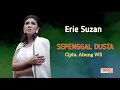 Download Lagu ERIE SUZAN - SEPENGGAL DUSTA
