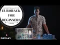 Eurorack for Beginners Series - Part 1 of 3