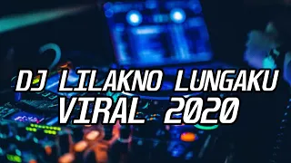 Download DJ LILAKNO LUNGAKU [TERBARU 2020] FULL BASS MP3