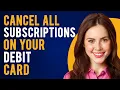 How To Cancel All Subscriptions On Your Debit Card Find and Cancel Unwanted Subscriptions