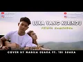 Download Lagu LUKA YANG KURINDU - PETRUS MAHENDRA (LIRIK) COVER BY NABILA SUAKA FT  TRI SUAKA