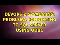DevOps SysAdmins Problems connecting to SQL Server using ODBC