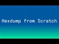 Writing Hexdump from Scratch