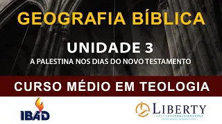 GEOGRAFIA BÍBLICA: UNIDADE 3 - A PALESTINA NOS DIAS DO NOVO TESTAMENTO