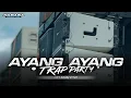 Download Lagu DJ AYANG AYANG STYLE TRAP PARTY FULL BASS SUPER HOREG
