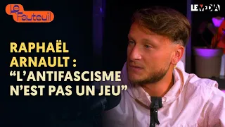 RAPHAËL ARNAULT : "L'ANTIFASCISME N'EST PAS UN JEU"