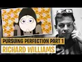 Richard Williams Pursuing Perfection Part 1
