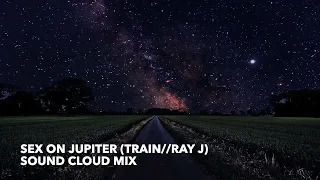 Sex On Jupiter Soundcloud Remix Ray J Train 