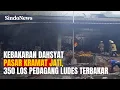 Kebakaran Dahsyat Pasar Kramat Jati, 350 Kios Pedagang Ludes Terbakar | Sindo Trending
