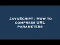JavaScript How to compress URL parameters