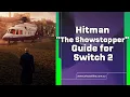 Hitman The Showstopper Guide for Switch 2