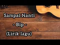 Download Lagu Sampai Nanti - Bip - (Lirik lagu)