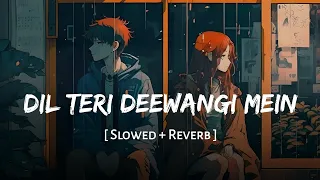 dil teri deewangi mein slowed reverb anand raj anand richa sharma kismat ssr lofi