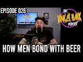How Men Bond With Beer Episode 026 - The Uncle Hack Podcast
