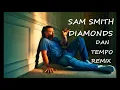 SAM SMITH   DIAMONDS   DAN TEMPO REMIX