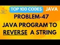 JAVA PROGRAM TO REVERSE A STRING PROBLEM 47 TOP 100 CODE JAVA TUTORIAL