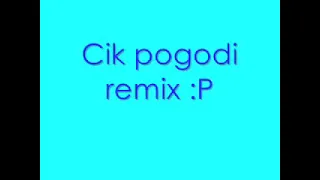 Cik Cik Pogodi Remix 