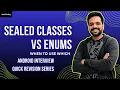 Sealed Classes vs Enums in Kotlin Android Interview Quick Revision BackToCoding