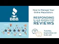 BBB Webinar How to Manage Your Online Reputation Responding to and Asking for Customer Reviews