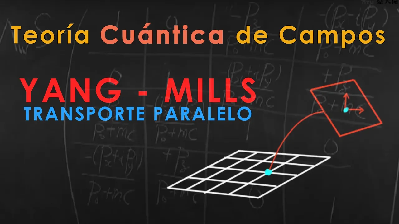 48 - TEORÍA CUÁNTICA de CAMPOS [ Yang - Mills: Transporte Paralelo ]