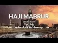 Download Lagu HAJI MABRUR - Vocal dr. Arief - Cipt. dr. S. Qomariyah  - Official Lirik