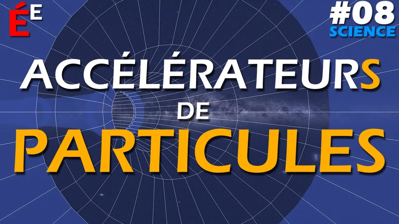Accélérateurs de Particules #08 Science