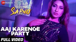 aaj karenge party full video dost taru sapnu shefali dan dev negi u0026 sayantani das