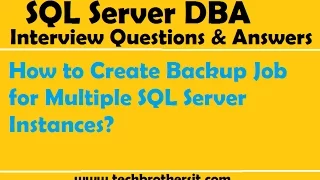 SQL Server DBA Interview How to Create Backup Job for Multiple SQL Server Instances