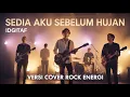 Sedia Aku Sebelum Hujan – Idgitaf | Versi Cover Rock Energi