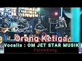 Download Lagu ORANG KETIGA  ||  Vocalis  OM NEW JET STAR MUSIC ||  live Tg Tmbk Baru