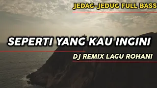 seperti yang kau ingini dj remix lagu rohani terbaru 2024 full bass