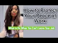 Six ways to protect your peace when you can t leave your job