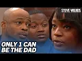 She Told US BOTH We Were The Father Steve Wilkos