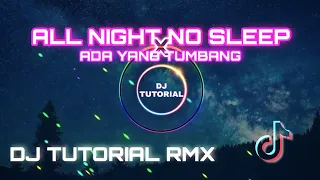 Download DJ ALL NIGHT NO SLEEP X ADA YANG TUMBANG | DJ TUTORIAL RMX | FULL BASS GLERR | TIKTOK VIRAL MP3