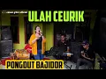 Download Lagu ULAH CEURIK || PONGDUT BAJIDOR || CINEUR GDOR || EDISI LATIHAN