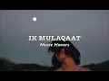 Download Lagu Ik Mulaqaat  (Slowed \u0026 Reverbed)