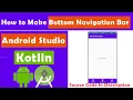 Bottom Navigation Bar How to create a Bottom Navigation Bar in Android Studio Kotlin 2020