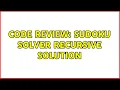 Code Review Sudoku solver recursive solution 2 Solutions
