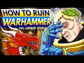How to Ruin Warhammer 40k