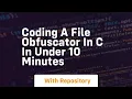 Coding a file obfuscator in c in under 10 minutes