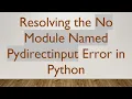 Resolving the No Module Named Pydirectinput Error in Python