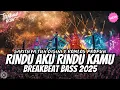 DJ RINDU AKU RINDU KAMU X SAKITNYA TUH DISINI BREAKBEAT VIRAL TIKTOK - DJ BREAKBEAT FULL BASS 2025