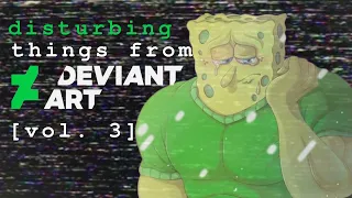 Disturbing Things from DeviantArt Vol 3