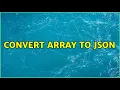 Convert array to JSON 3 Solutions