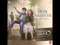 Mere Naam Tu (From "Zero") - Abhay Jodhpurkar & Ajay-Atul