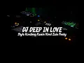 Lagu DJ DEEP IN LOVE FULL SONG STYLE KONDANG VIRAL TIK TOK !