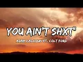 You Ain't Shxt" - Adam Calhoun ft. Colt Ford, (LYRICS)