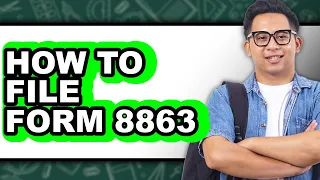 How to File Form 8863 - Full Guide
