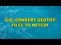 GIS Convert GeoTiff files to netCDF 2 Solutions